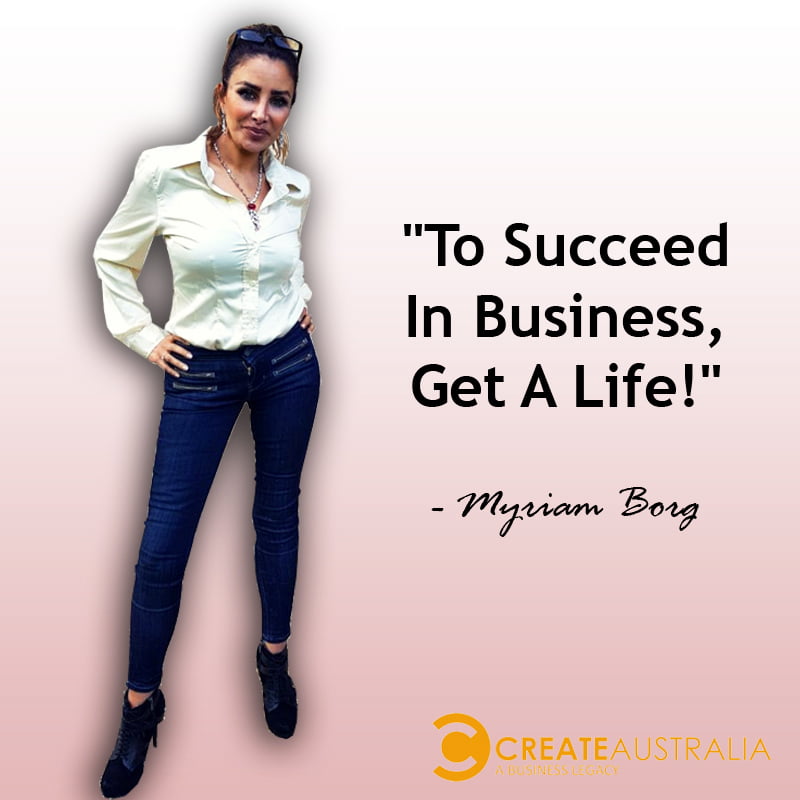 Myriam Borg Quotes | “To Succeed In Business, Get A Life”